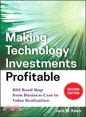 Making Technology Investments Profitable, Second Edition: Roi Road Map From Business Case To Value Realization