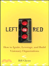 Left On Red: How To Ignite, Leverage, And Build Visionary Organizations