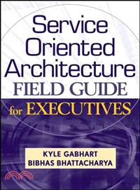 SERVICE ORIENTED ARCHITECTURE (SOA) FIELD GUIDE FOR EXECU