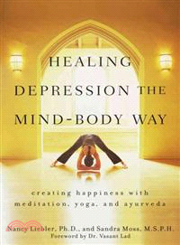 Healing Depression The Mind-Body Way: Creating Happiness With Meditation, Yoga, And Ayurveda