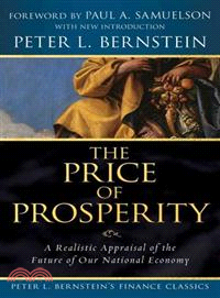 The Price Of Prosperity: A Realistic Appraisal Of The Future Of Our National Economy (Peter L. Bernstein'S Finance Classics)