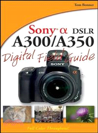 SONY ALPHA DSLR-A300/A350 DIGITAL FIELD GUIDE