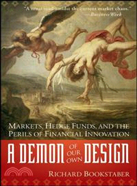 A Demon Of Our Own Design: Markets, Hedge Funds, And The Perils Of Financial Innovation