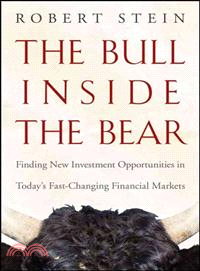 THE BULL INSIDE THE BEAR: FINDING NEW INVESTMENT OPPORTUNITIES IN TODAY'S FAST-CHANGING FINANCIAL MARKETS