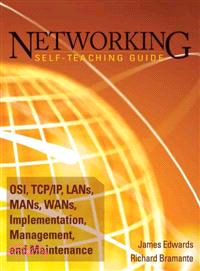 Networking Self-Teaching Guide: Osi, Tcp/Ip, Lans, Mans, Wans, Implementation, Management, And Maintenance