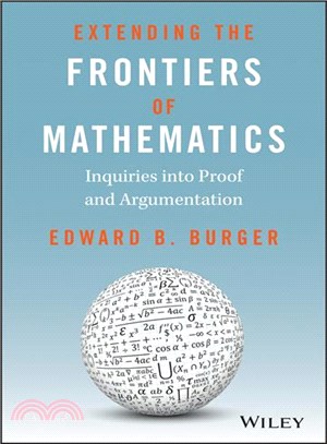 Extending The Frontiers Of Mathematics: Inquiries Into Proof And Argumentation