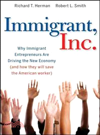 Immigrant, Inc.: Why Immigrant Entrepreneurs Are Driving The New Economy (And How They Will Save The American Worker)