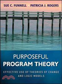 Purposeful Program Theory: Effective Use Of Theories Of Change And Logic Models