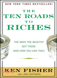 The Ten Roads to Riches ─ The Ways the Wealthy Got There (And How You Can Too!)