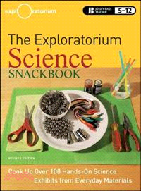 The Exploratorium Science Snackbook: Cook Up Over 100 Hands-On Science Exhibits From Everyday Materials, Revised Edition