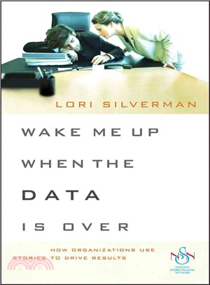 Wake Me Up When The Data Is Over: How Organizations Use Stories To Drive Results