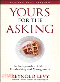 Yours For The Asking: An Indispensable Guide To Fundraising And Management, Revised And Expanded