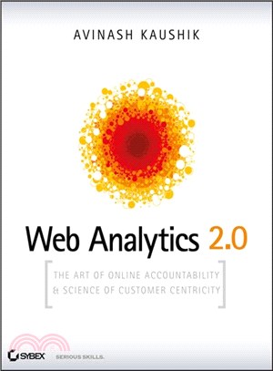 Web analytics 2.0 :the art of online accountability & science of customer centricity /