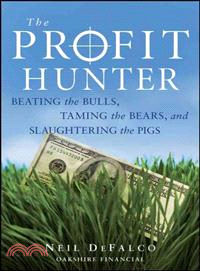 THE PROFIT HUNTER: BEATING THE BULLS, TAMING THE BEARS, AND SLAUGHTERING THE PIGS