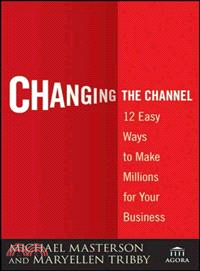 Changing The Channel: 12 Easy Ways To Make Millions For Your Business
