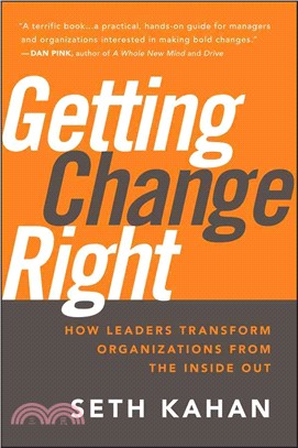 Getting Change Right: How Leaders Transform Organizations From The Inside Out