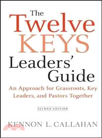 The Twelve Keys Leaders Guide: An Approach For Grassroots, Key Leaders, And Pastors Together