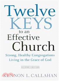 Twelve Keys To An Effective Church: Strong, Healthy Congregations Living In The Grace Of God, Second Edition