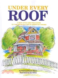 Under Every Roof: A Kid'S Style And Field Guide To The Architecture Of American Houses