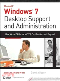 WINDOWS 7 DESKTOP SUPPORT AND ADMINISTRATION: REAL WORLD SKILLS FOR MCITP CERTIFICATION AND BEYOND (EXAMS 70-685 AND 70-686)