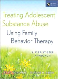 Treating Adolescent Substance Abuse Using Family Behavior Therapy: A Step-By-Step Approach