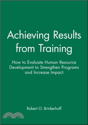Achieving Results From Training: How To Evaluate Human Resource Development To Strengthen Programs And Increase Impact