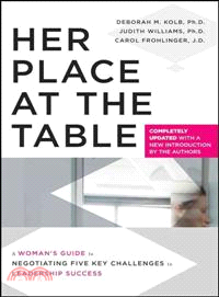 Her Place At The Table: A Woman'S Guide To Negotiating Five Key Challenges To Leadership Success, Completely Updated