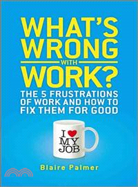 What's Wrong with Work? ─ The 5 Frustrations of Work and How to Fix Them for Good