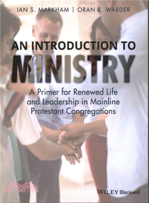 An Introduction To Ministry - A Primer For Renewed Life And Leadership In Mainline Protestant Congregations