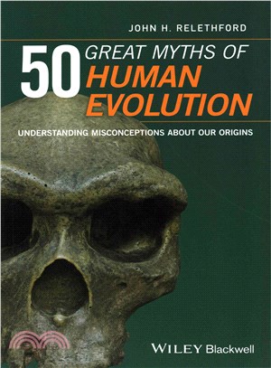 50 Great Myths Of Human Evolution: Understanding Misconceptions About Our Origins