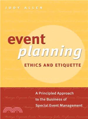 Event Planning Ethics And Etiquette: A Principled Approach To The Business Of Special Event Management