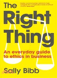 The Right Thing: An Everyday Guide to Ethics in Business