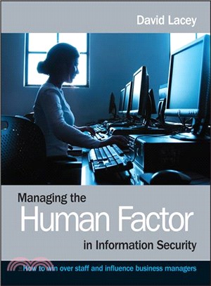 Managing The Human Factor In Information Security - How To Win Over Staff And Influence Business Managers