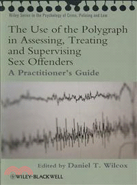 The Use Of The Polygraph In Assessing, Treating And Supervising Sex Offenders - A Practitioner'S Guide