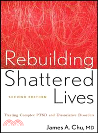 Rebuilding Shattered Lives: Treating Complex Ptsd And Dissociative Disorders, Second Edition