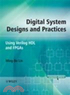 DIGITAL SYSTEM DESIGNS AND PRACTICES: USING VERILOG HDL AND FPGAS