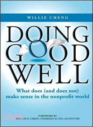 DOING GOOD WELL:WHAT DOES (AND DOES NOT) MAKE SENSE IN THE NONPROFIT WORLD