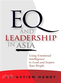 Eq And Leadership In Asia: Using Emotional Intelligence To Lead And Inspire Your People