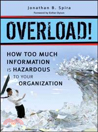 Overload! ─ How Too Much Information Is Hazardous to Your Organization