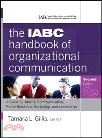 The Iabc Handbook Of Organizational Communication: A Guide To Internal Communication, Public Relations, Marketing, And Leadership, Second Edition