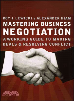 MASTERING BUSINESS NEGOTIATION: A WORKING GUIDE TO MAKING DEALS AND RESOLVING CONFLICT