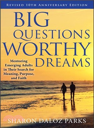 Big Questions, Worthy Dreams: Mentoring Emerging Adults In Their Search For Meaning, Purpose, And Faith, Revised Edition