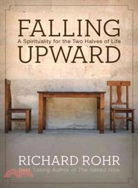 Falling Upward: A Spirituality For The Two Halves Of Life