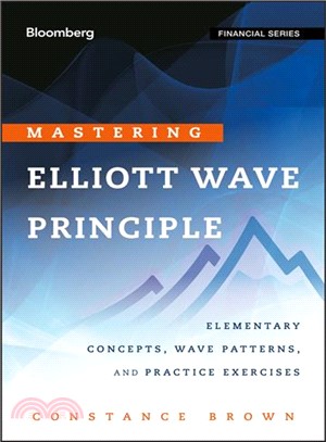 Mastering Elliott Wave Principle: Elementary Concepts, Wave Patterns, And Practice Exercises