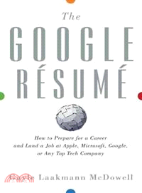 The Google Resume: How to Prepare for a Career and Land a Job at Apple, Microsoft, Google, or Any Top Tech Company