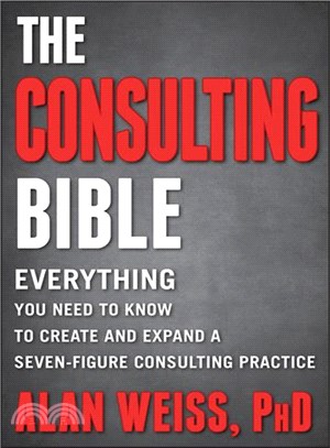The Consulting Bible ─ Everything You Need to Know to Create and Expand a Seven-Figure Consulting Practice