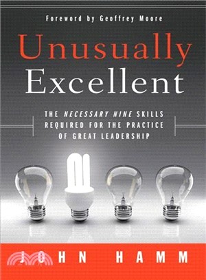 Unusually Excellent: The Necessary Nine Skills Required For The Practice Of Great Leadership