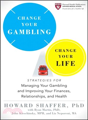 Change Your Gambling, Change Your Life: Strategies For Managing Your Gambling And Improving Your Finances, Relationships, And Health