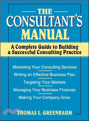 The Consultant'S Manual: A Complete Guide To Building A Successful Consulting Practice