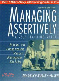 Managing Assertively: How To Improve Your People Skills, A Self-Teaching Guide, Second Edition